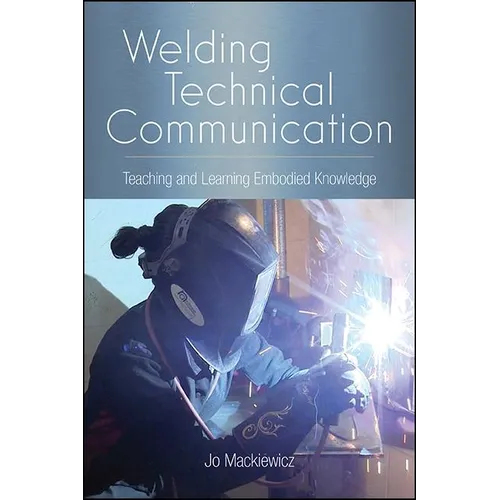 Welding Technical Communication: Teaching and Learning Embodied Knowledge - Paperback
