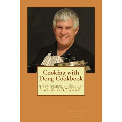 Cooking with Doug Cookbook: A Comprehensive Guide to Cooking with Waterless, Grease-less Cookware - Paperback