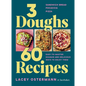 3 Doughs, 60 Recipes: Focaccia, Pizza, Sandwich Bread - Easy-To-Master Doughs and Delicious Ways to Enjoy Them - Hardcover