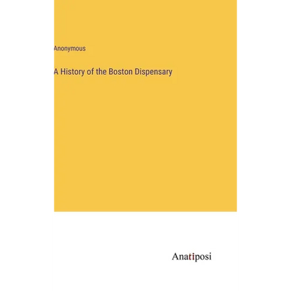A History of the Boston Dispensary - Hardcover