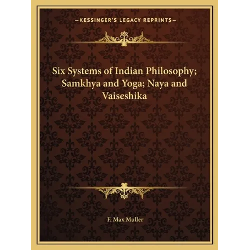 Six Systems of Indian Philosophy; Samkhya and Yoga; Naya and Vaiseshika - Paperback