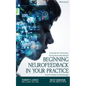 Beginning Neurofeedback in Your Practice: A Guide for Clinicians Using Neurofeedback From Intake to Discharge - Paperback