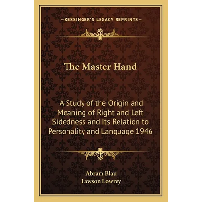 The Master Hand: A Study of the Origin and Meaning of Right and Left Sidedness and Its Relation to Personality and Language 1946 - Paperback