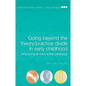 Going Beyond the Theory/Practice Divide in Early Childhood Education: Introducing an Intra-Active Pedagogy - Paperback