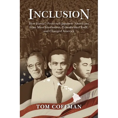 Inclusion: How Hawai'i Protected Japanese Americans from Mass Internment, Transformed Itself, and Changed America - Paperback