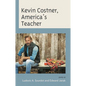 Kevin Costner, America's Teacher - Hardcover