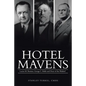 Hotel Mavens: Lucius M. Boomer, George C. Boldt and Oscar of the Waldorf - Paperback