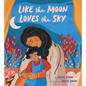 Like the Moon Loves the Sky: (Mommy Book for Kids, Islamic Children's Book, Read-Aloud Picture Book) - Hardcover