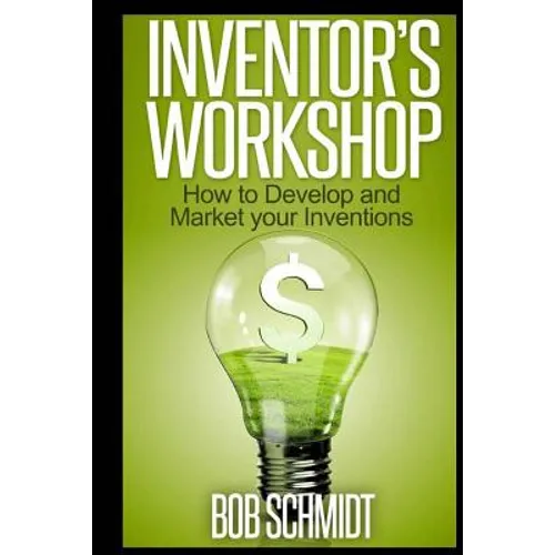 Inventor's Workshop - How to Develop and Market your Inventions - Paperback
