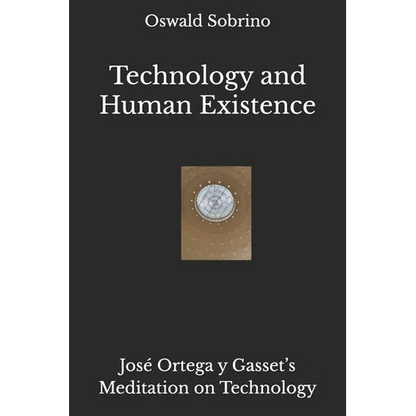 Technology and Human Existence: José Ortega y Gasset's Meditation on Technology - Paperback
