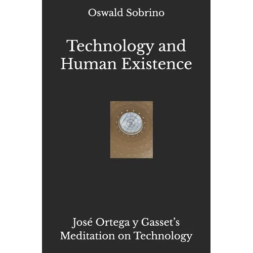 Technology and Human Existence: José Ortega y Gasset's Meditation on Technology - Paperback