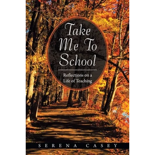 Take Me to School: Reflections on a Life of Teaching - Paperback