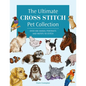 The Ultimate Cross Stitch Pet Collection: Over 400 Animal Portraits and Motifs to Stitch - Paperback