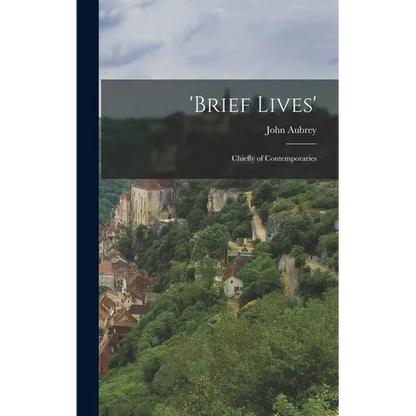 'Brief Lives': Chiefly of Contemporaries - Hardcover