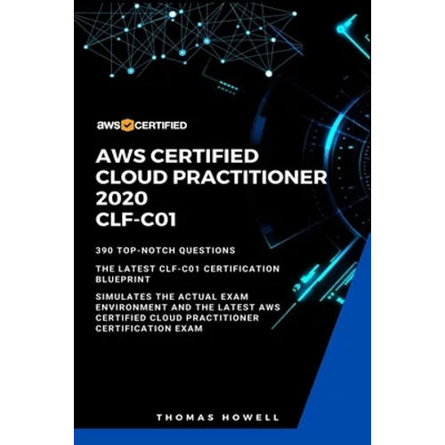 Aws: AWS Certified Cloud Practitioner 2020: CLF-C01: 390 Top-Notch Questions: The Latest CLF-C01 Certification Blueprint - Paperback