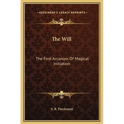 The Will: The First Arcanum Of Magical Initiation - Hardcover