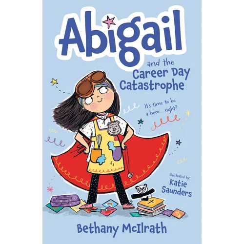 Abigail and the Career Day Catastrophe: It's Time to Be a Hero... Right? - Paperback