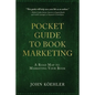 The Pocket Guide to Book Marketing: A Road Map to Marketing Your Book - Paperback