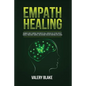 Empath Healing: Beginner's Guide to Improve Your Empathy Skills, Increase Self-Esteem, Protect Yourself from Energy Vampires, and Overcome Fears with - Paperback