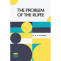 The Problem Of The Rupee: Its Origins And Its Solution - Paperback