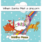When Santa Met a Unicorn - Hardcover