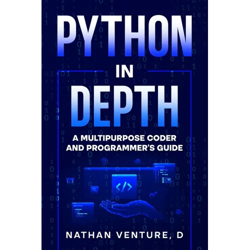 Python in Depth: A Multipurpose Coder and Programmer's Guide - Paperback