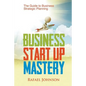 Business Start Up Mastery: The Guide to Business Strategic Planning - Paperback