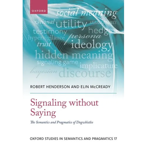 Signaling Without Saying: The Semantics and Pragmatics of Dogwhistles - Hardcover