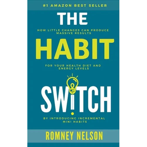 The Habit Switch: How Little Changes Can Produce Massive Results For Your Health, Diet and Energy Levels - Paperback