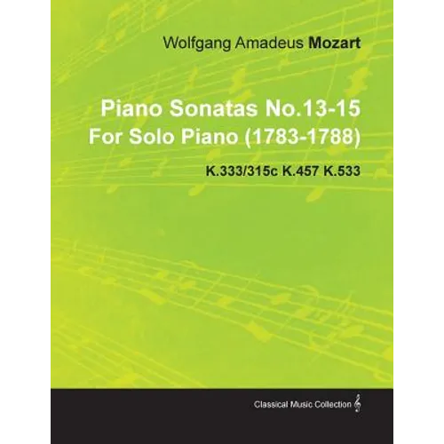 Piano Sonatas No.13-15 by Wolfgang Amadeus Mozart for Solo Piano (1783-1788) K.333/315c K.457 K.533 - Paperback