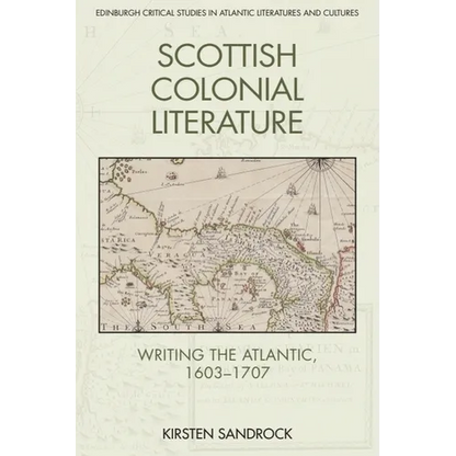 Scottish Colonial Literature: Writing the Atlantic, 1603-1707 - Paperback