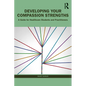 Developing Your Compassion Strengths: A Guide for Healthcare Students and Practitioners - Paperback