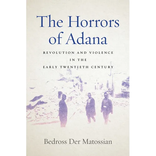 The Horrors of Adana: Revolution and Violence in the Early Twentieth Century - Paperback
