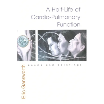 A Half-Life of Cardio-Pulmonary Function: Poems and Paintings - Hardcover