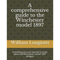 A comprehensive guide to the Winchester model 1897: Everything you ever wanted to know about the Winchester model 1897 shotgun - Paperback