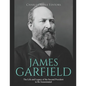 James Garfield: The Life and Legacy of the Second President to Be Assassinated - Paperback