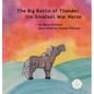 The Big Battle of Thunder the Smallest War Horse - Hardcover