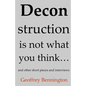 Deconstruction Is Not What You Think...: And Other Short Pieces And Interviews - Paperback
