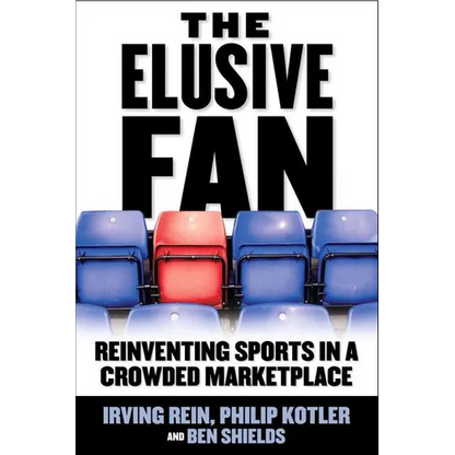 The Elusive Fan: Reinventing Sports in a Crowded Marketplace - Hardcover