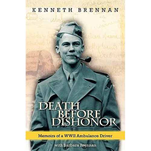 Death Before Dishonor: Memoirs of a WWII Ambulance Driver - Paperback