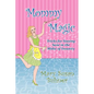 Mommy Magic: Tricks for Staying Sane in the Midst of Insanity - Paperback