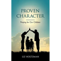 Proven Character: Praying for Our Children - Paperback