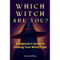 Which Witch Are You? A Beginner's Guide to Finding Your Witch Type - Paperback