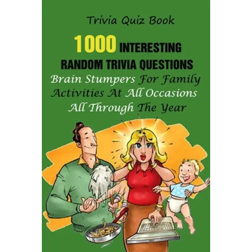 Trivia Quiz Book: 1000 Interesting, Random Trivia Questions, Brain Stumpers For Family Activities At All Occasions All Through The Year - Paperback