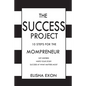 The Success Project: 10 Steps for the Mompreneur: Get Inspired. Write Your Story. Succeed at What Matters Most. - Paperback
