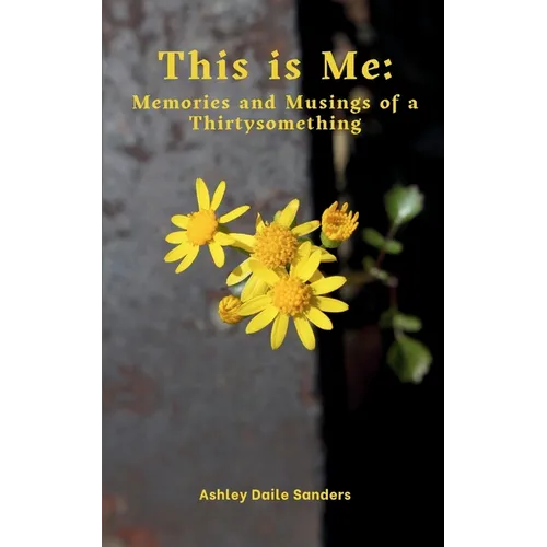 This is Me: Memories and Musings of a Thirtysomething - Paperback