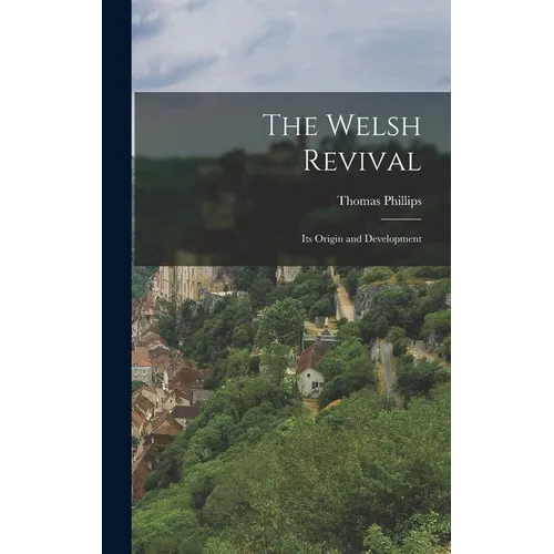 The Welsh Revival: Its Origin and Development - Hardcover
