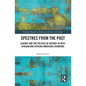 Spectres from the Past: Slavery and the Politics of "History" in West African and African-American Literature - Paperback