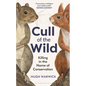 Cull of the Wild: Killing in the Name of Conservation - Hardcover