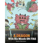 A Dragon With His Mouth On Fire: Teach Your Dragon To Not Interrupt. A Cute Children Story To Teach Kids Not To Interrupt or Talk Over People. - Hardcover